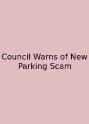Council Warns Of New Parking Scam