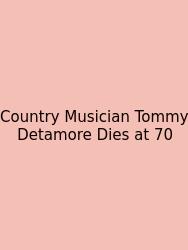 Country Musician Tommy Detamore Dies At 70