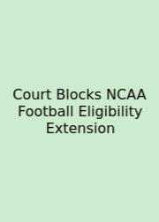Court Blocks NCAA Football Eligibility Extension