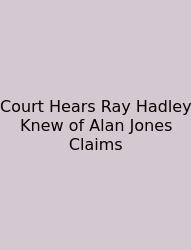Court Hears Ray Hadley Knew Of Alan Jones Claims