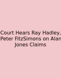Court Hears Ray Hadley, Peter FitzSimons On Alan Jones Claims