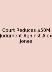 Court Reduces $50M Judgment Against Alex Jones
