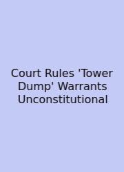 Court Rules 'Tower Dump' Warrants Unconstitutional