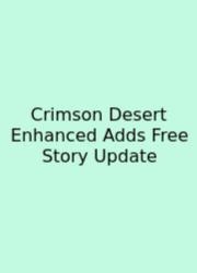 Crimson Desert Enhanced Adds Free Story Update
