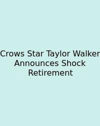 Crows Star Taylor Walker Announces Shock Retirement
