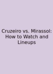 Cruzeiro Vs. Mirassol: How To Watch And Lineups