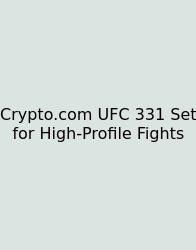 Crypto.com UFC 331 Set For High‑Profile Fights