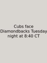 Cubs Face Diamondbacks Tuesday Night At 8:40 CT