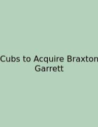 Cubs To Acquire Braxton Garrett