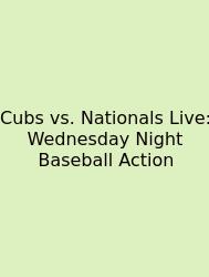 Cubs Vs. Nationals Live: Wednesday Night Baseball Action