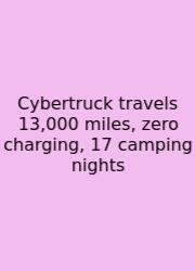 Cybertruck Travels 13,000 Miles, Zero Charging, 17 Camping Nights