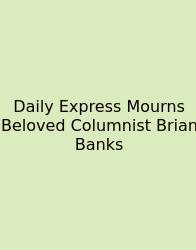Daily Express Mourns Beloved Columnist Brian Banks
