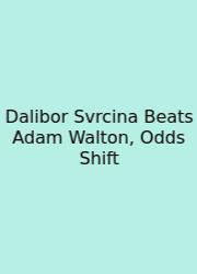 Dalibor Svrcina Beats Adam Walton, Odds Shift