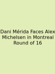 Dani Mérida Faces Alex Michelsen In Montreal Round Of 16