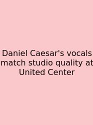 Daniel Caesar's Vocals Match Studio Quality At United Center