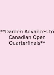 **Darderi Advances To Canadian Open Quarterfinals**