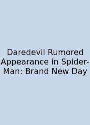 Daredevil Rumored Appearance In Spider-Man: Brand New Day