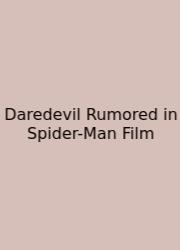 Daredevil Rumored In Spider-Man Film