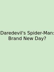 Daredevil's Spider-Man: Brand New Day?