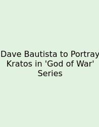 Dave Bautista To Portray Kratos In 'God Of War' Series