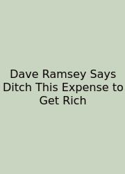 Dave Ramsey Says Ditch This Expense To Get Rich