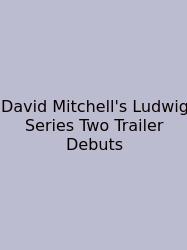 David Mitchell's Ludwig Series Two Trailer Debuts