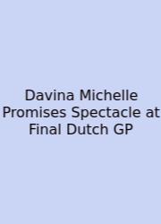 Davina Michelle Promises Spectacle At Final Dutch GP