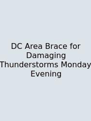 DC Area Brace For Damaging Thunderstorms Monday Evening