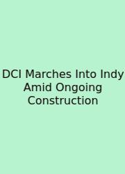 DCI Marches Into Indy Amid Ongoing Construction