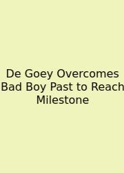 De Goey Overcomes Bad Boy Past To Reach Milestone