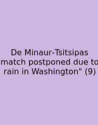 De Minaur‑Tsitsipas Match Postponed Due To Rain In Washington