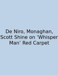 De Niro, Monaghan, Scott Shine On ‘Whisper Man’ Red Carpet
