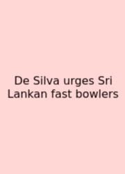 De Silva Urges Sri Lankan Fast Bowlers