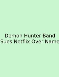 Demon Hunter Band Sues Netflix Over Name
