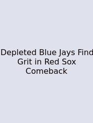 Depleted Blue Jays Find Grit In Red Sox Comeback