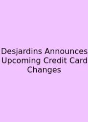 Desjardins Announces Upcoming Credit Card Changes