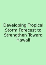 Developing Tropical Storm Forecast To Strengthen Toward Hawaii