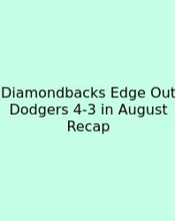 Diamondbacks Edge Out Dodgers 4-3 In August Recap