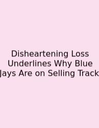 Disheartening Loss Underlines Why Blue Jays Are On Selling Track