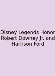 Disney Legends Honor Robert Downey Jr. And Harrison Ford