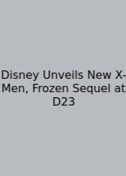 Disney Unveils New X-Men, Frozen Sequel At D23