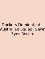 Dockers Dominate All-Australian Squad, Gawn Eyes Record
