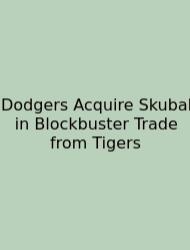 Dodgers Acquire Skubal In Blockbuster Trade From Tigers