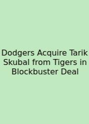 Dodgers Acquire Tarik Skubal From Tigers In Blockbuster Deal