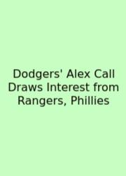 Dodgers' Alex Call Draws Interest From Rangers, Phillies