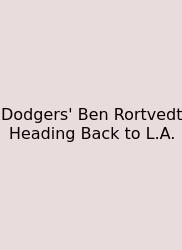Dodgers' Ben Rortvedt Heading Back To L.A.