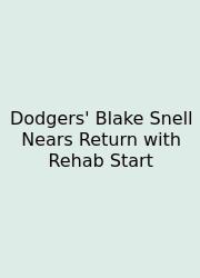 Dodgers' Blake Snell Nears Return With Rehab Start