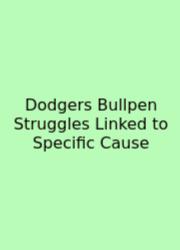 Dodgers Bullpen Struggles Linked To Specific Cause