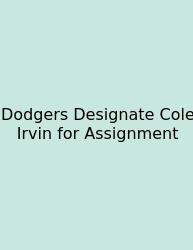 Dodgers Designate Cole Irvin For Assignment