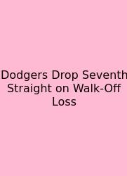Dodgers Drop Seventh Straight On Walk-Off Loss